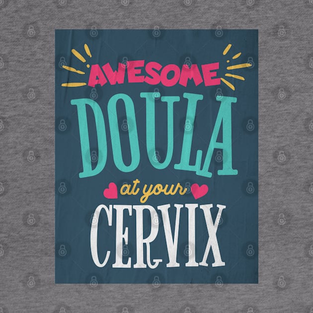 Awesome Doula At Your Cervix by AJDesignsstuff